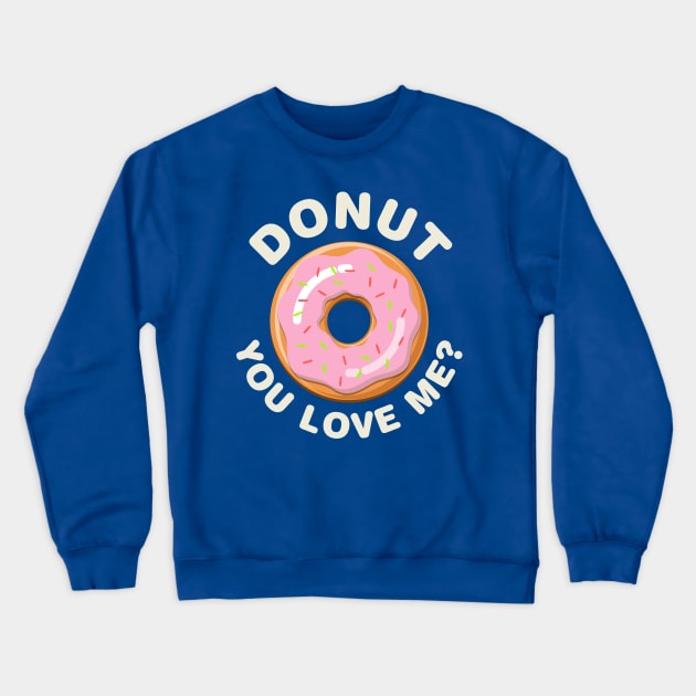 Donut You Love Me? Crewneck Sweatshirt by Designkix